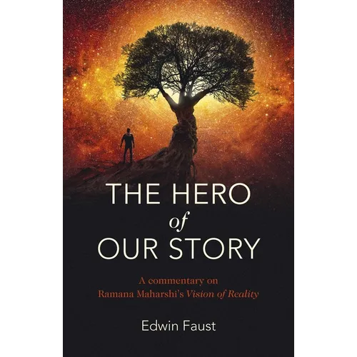 The Hero of Our Story: A Commentary on Ramana Maharshi's Vision of Reality