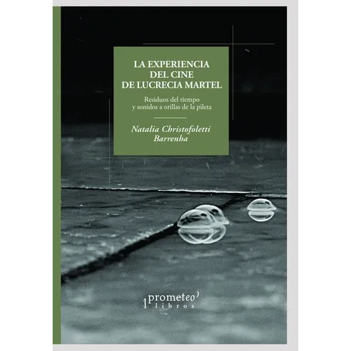 La experiencia del cine de Lucrecia Martel: Residuos del tiempo y sonidos a orillas de la pileta