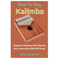 How To Play Kalimba: Playing Techniques And Step By Step Instructions With 28 Songs