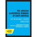 The Uruguay, a Historical Romance of South America: The Sir Richard F. Burton Translation