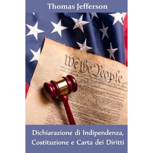 Dichiarazione di Indipendenza, Costituzione e Carta dei Diritti: Declaration of Independence, Constitution, and Bill of Rights, Italian edition