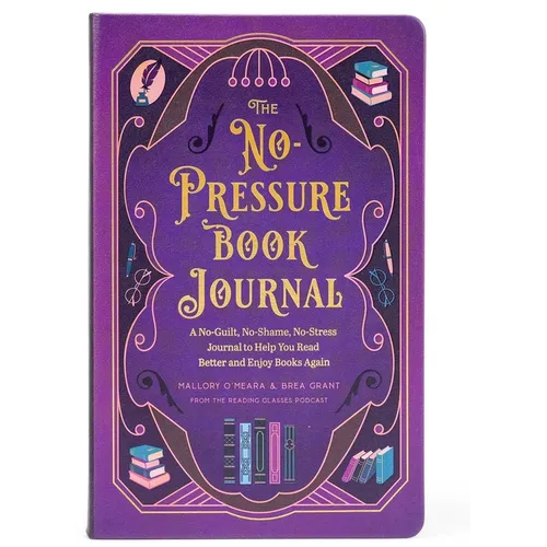 The No-Pressure Book Journal: A No-Guilt, No-Shame, No-Stress Journal to Help You Read Better and Enjoy Books Again