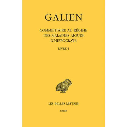 Galien, Oeuvres: Tome IX, 1re Partie: Commentaire Au Regime Des Maladies Aigues d'Hippocrate: Livre I