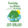 Knowledge then Wisdom, perhaps