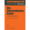 Die Unternehmenskultur: Ihre Grundlagen Und Ihre Bedeutung Für Die Führung Der Unternehmung