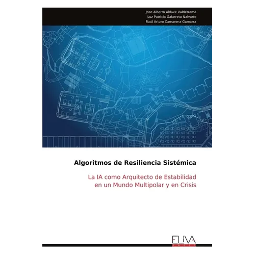 Algoritmos de Resiliencia Sistémica: La IA como Arquitecto de Estabilidad en un Mundo Multipolar y en Crisis