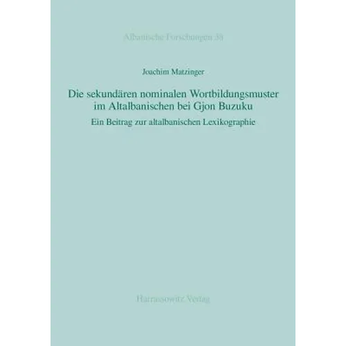 Die Sekundaren Nominalen Wortbildungsmuster Im Altalbanischen Bei Gjon Buzuku: Ein Beitrag Zur Altalbanischen Lexikographie