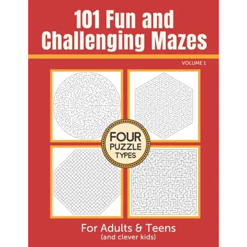 101 Fun and Challenging Mazes for Adults and Teens (and Clever Kids) - Volume 1