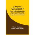 A Narrative Of The Sufferings Of Massy Harbison, From Indian Barbarity: Giving An Account Of Her Captivity, The Murder Of Her Two Children, Her Escape