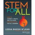 Stem for All: How to Connect, Create, and Cultivate Stem Education for All Learners