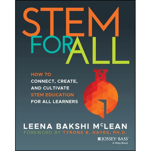 Stem for All: How to Connect, Create, and Cultivate Stem Education for All Learners