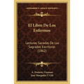 El Libro De Los Enfermos: Lecturas Sacadas De Las Sagradas Escrituras (1862)