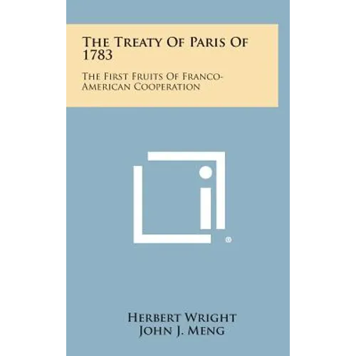 The Treaty of Paris of 1783: The First Fruits of Franco-American Cooperation