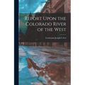 Report Upon the Colorado River of the West