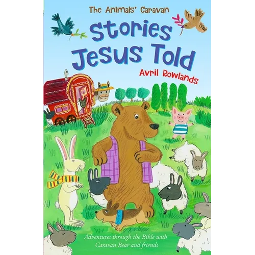 Stories Jesus Told: Adventures Through the Bible with Caravan Bear and Friends