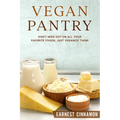 Vegan Pantry: Don't Miss Out on All Your Favorite Foods, Just Veganize Them!