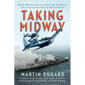 Taking Midway: Naval Warfare, Secret Codes, and the Battle That Turned the Tide of World War II