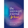 The Introvert Journal for Teens: Guided Prompts to Help You Navigate Life and Celebrate Your Strengths