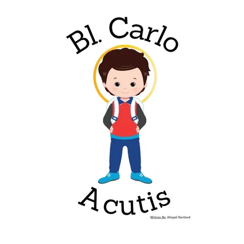 Blessed Carlo Acutis- Children's Christian Book - Lives of the Saints