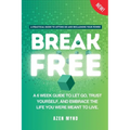 Break Free: A 6 week guide to Let Go, Trust Yourself and Embrace the Life you were meant to Live