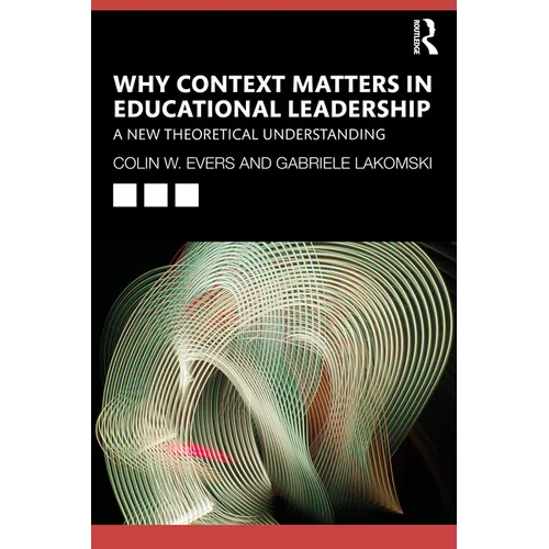 Why Context Matters in Educational Leadership: A New Theoretical Understanding