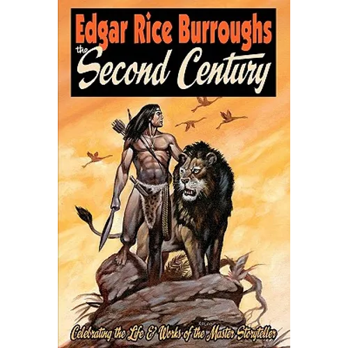 EDGAR RICE BURROUGHS The Second Century: Celebrating the Life & Works of the Master Storyteller