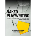 Naked Playwriting, 2nd Edition Revised and Updated: The Art, the Craft, and the Life Laid Bare