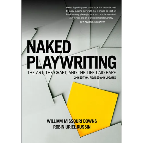 Naked Playwriting, 2nd Edition Revised and Updated: The Art, the Craft, and the Life Laid Bare