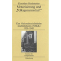 Motorisierung Und Volksgemeinschaft: Das Nationalsozialistische Kraftfahrkorps (Nskk) 1931-1945