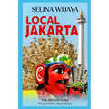 Local Jakarta: The Insider Guide to Jakarta, Indonesia