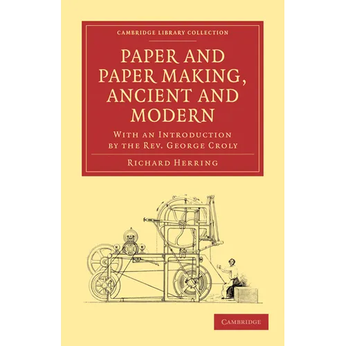 Paper and Paper Making, Ancient and Modern: With an Introduction by the Rev. George Croly