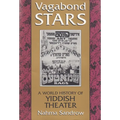Vagabond Stars: A World History of Yiddish Theater