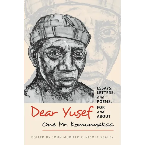 Dear Yusef: Essays, Letters, and Poems, for and about One Mr. Komunyakaa
