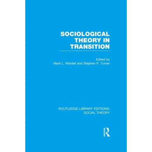 Sociological Theory in Transition (RLE Social Theory)