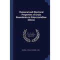 Chemical and Electrical Properties of Grain Boundaries in Polycrystalline Silicon