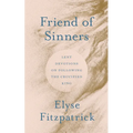 Friend of Sinners: Lent Devotions on Following the Crucified King