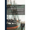 How They Sold Our Canada to the USA
