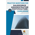Practice Questions For Salesforce Administrator Certification Cased Based - Latest Edition