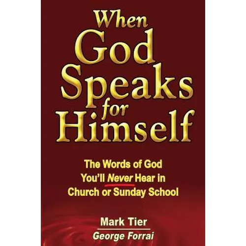 When God Speaks for Himself: The Words of God You'll NEVER Hear in Church or Sunday School