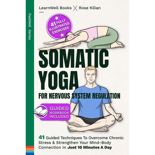 Somatic Yoga For Nervous System Regulation: 41 Guided Techniques To Overcome Chronic Stress & Strengthen Your Mind-Body Connection In Just 10 Minutes
