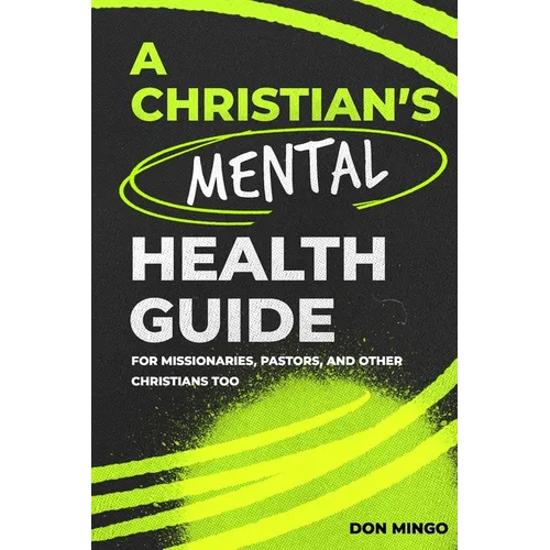 A Christian's Mental Health Guide: For Missionaries, Pastors, and Other Christians, Too