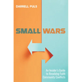 Small Wars: An Insider's Guide to Resolving Faith Community Conflicts