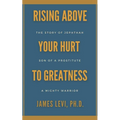 Rising Above Your Hurt to Greatness: The Story of Jephthah: Son of a Prostitute, A Mighty Warrior