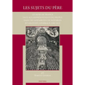 Les Sujets Du Pere: Les Rois de France Face Aux Representants Du Peuple Dans Les Assemblees de Notables Et Les Etats Generaux 1302-1615