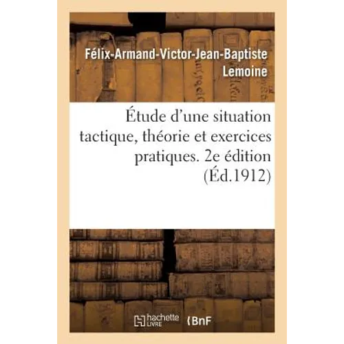 Étude d'Une Situation Tactique, Théorie Et Exercices Pratiques. 2e Édition