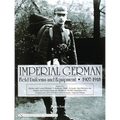 Imperial German Field Uniforms and Equipment 1907-1918, Volume 2: Infantry and Cavalry Helmets: Pickelhaube, Shako, Tschapka, Steel Helmets, Etc.; Inf