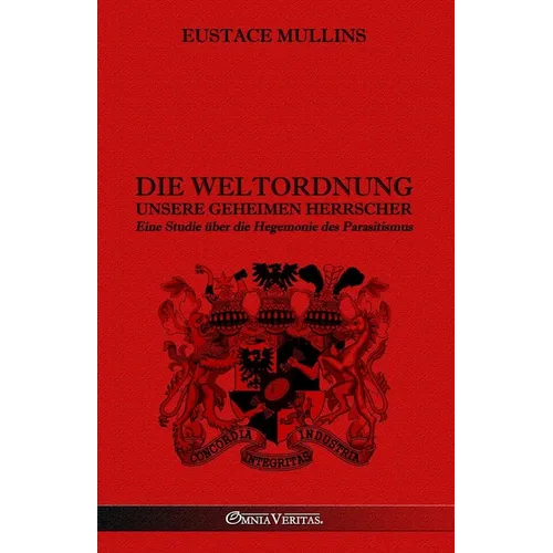 Die Weltordnung - Unsere geheimen Herrscher: Eine Studie über die Hegemonie des Parasitismus