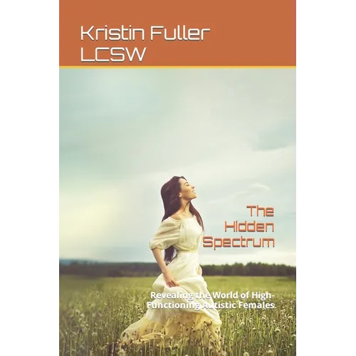 The Hidden Spectrum: Revealing the World of High-Functioning Autistic Females