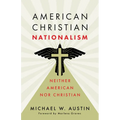 American Christian Nationalism: Neither American Nor Christian