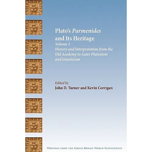 Plato's Parmenides and Its Heritage: Volume I: History and Interpretation from the Old Academy to Later Platonism and Gnosticism